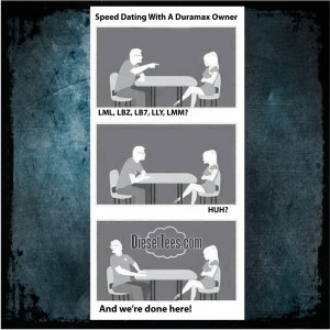 Speed Dating With a Duramax Diesel Owner www.DieselTees.com LBZ LB7 ...