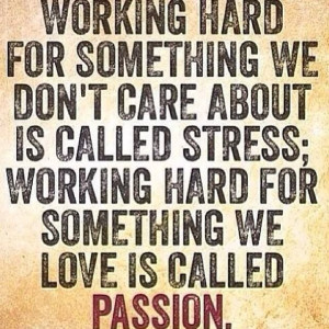 True! Work on something you're passionate about. Strive towards that ...