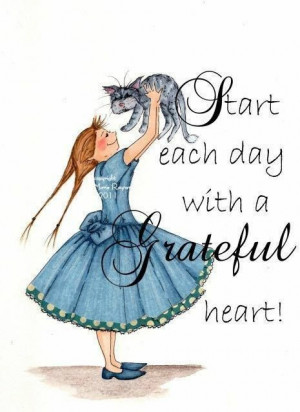 Start each day with a Grateful heart.