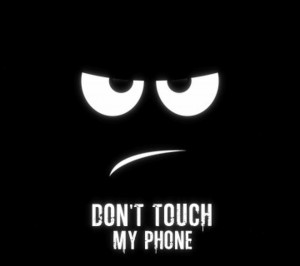 Don’t touch my phone