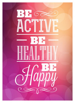 Be Active, Be Healthy, Be Happy! #fitnessmotivation
