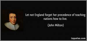 Let not England forget her precedence of teaching nations how to live ...
