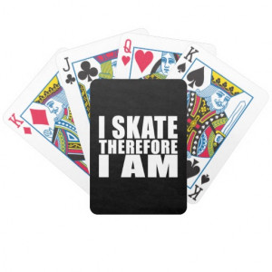 Funny Skaters Quotes Jokes I Skate Therefore I am Bicycle Poker Cards