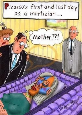 Funny cartoon - Picasso's first and last day as a mortician... mother ...