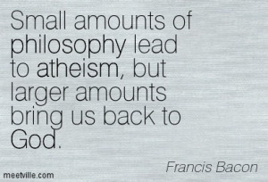 Of Philosophy Lead To Atheism, But Larger Amounts Bring Us Back To God ...
