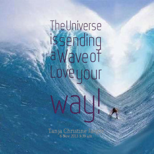 Quotes Picture: the universe is sending a wave of love your way!