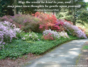 May the world be kind to you ,