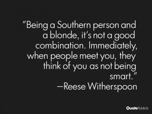 Being a Southern person and a blonde, it's not a good combination ...