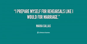 prepare myself for rehearsals like I would for marriage.”
