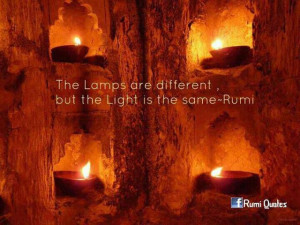 The lamps are different, but the light is the same. Rumi
