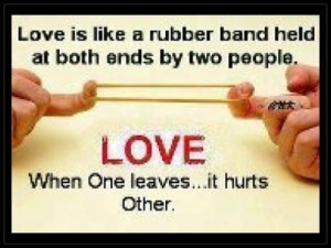 Love is like a rubber band held at both ends by two people love when ...