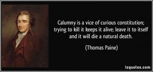Calumny is a vice of curious constitution; trying to kill it keeps it ...