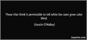 Those that think it permissible to tell white lies soon grow color ...