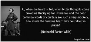 when the heart is, full, when bitter thoughts come crowding thickly ...