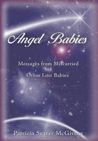 Angel Babies: Messages from Miscarried and Other Lost Babies (Ha ...