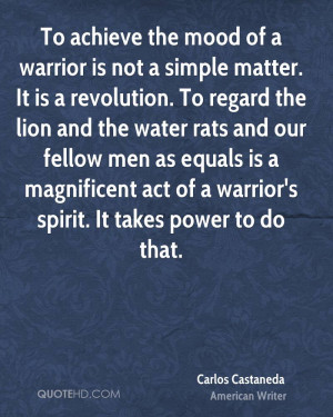 To achieve the mood of a warrior is not a simple matter. It is a ...