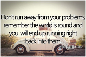 run # away # hide # problems # remember # world # round # wheels ...