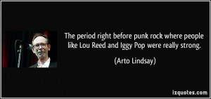 The period right before punk rock where people like Lou Reed and Iggy ...