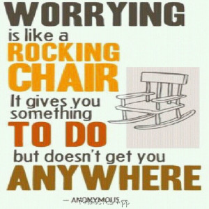 Worrying gets you nowhere!
