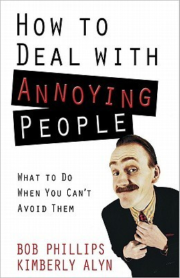 How to Deal with Annoying People: What to Do When You Can't Avoid Them