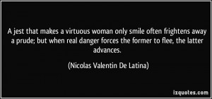 ... the former to flee, the latter advances. - Nicolas Valentin De Latina