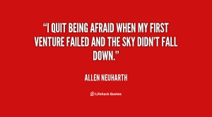 quit being afraid when my first venture failed and the sky didn't ...