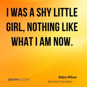 debra wilson debra wilson i was a shy little girl nothing like what i