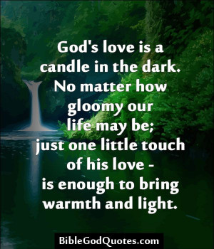 BibleGodQuotes.com God's love is a candle in the dark. No ...