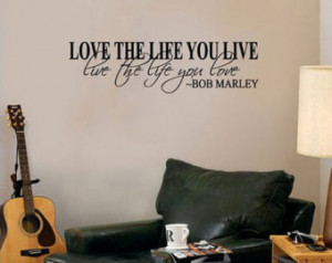 Love the life you live-Large Bob Ma rley Quote Inspiration Vinyl ...