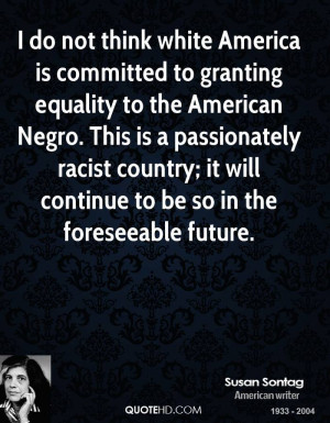 ... racist country; it will continue to be so in the foreseeable future