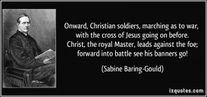 , Christian soldiers, marching as to war, with the cross of Jesus ...