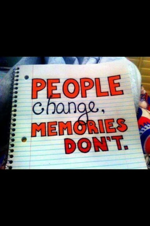 People change memories don't.