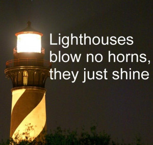 Be like the lighthouse - just shine!