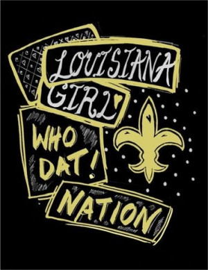 Louisiana girl. Who Dat nation!