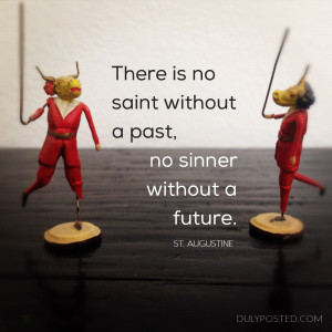 Saint/Sinner Quotes: “There is no saint without a past, or sinner ...