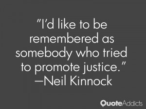 neil kinnock quotes i d like to be remembered as somebody who tried to ...