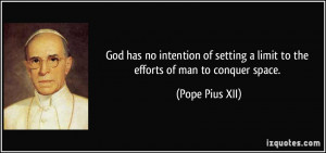 God has no intention of setting a limit to the efforts of man to ...