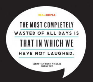 ... in which we have not laughed sébastien roch nicolas chamfort # quotes