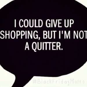 could give up shopping, but I’m not a quitter.” Last # ...