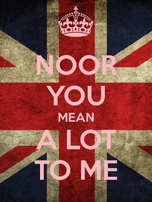NOOR YOU MEAN A LOT TO ME