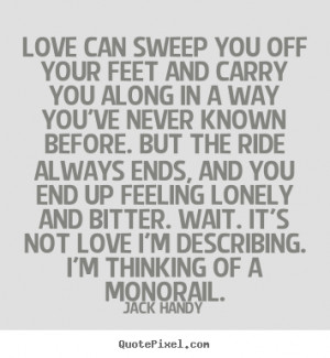 Quote about love - Love can sweep you off your feet and carry you..