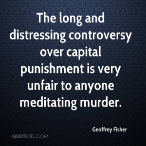 ... over capital punishment is very unfair to anyone meditating murder