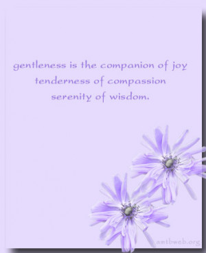 Gentleness quotes - Gentleness is the companion of joy, tenderness of ...
