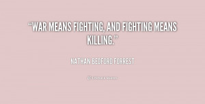 quote-Nathan-Bedford-Forrest-war-means-fighting-and-fighting-means ...