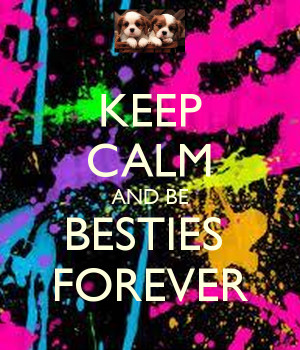 KEEP CALM AND BE BESTIES FOREVER