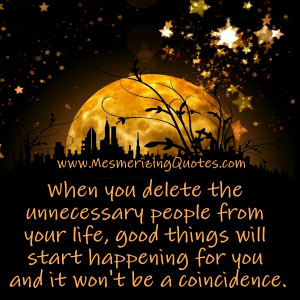 When you delete the unnecessary people from Life