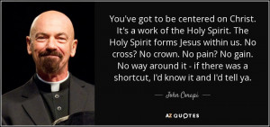 got to be centered on christ it s a work of the holy spirit the holy ...