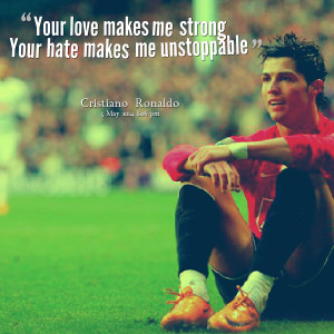 Quotes Picture: your love makes me strong your hate makes me ...