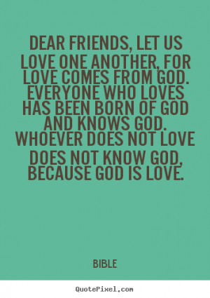 Quotes about love - Dear friends, let us love one another, for love ...