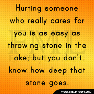 Hurting someone who really cares for you is as easy as throwing stone ...